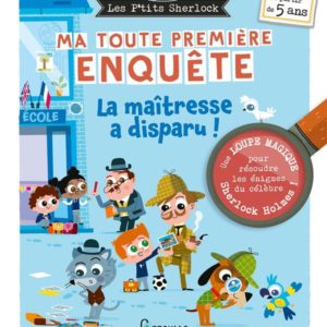 LES PTITS SHERLOCK : MA TOUTE PREMIERE ENQUETE ! VOLUME 4 - LA MAITRESSE A DISPARU