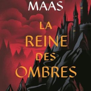 THRONE OF GLASS T4 - LA REINE DES OMBRES - NOUVELLE EDITION
