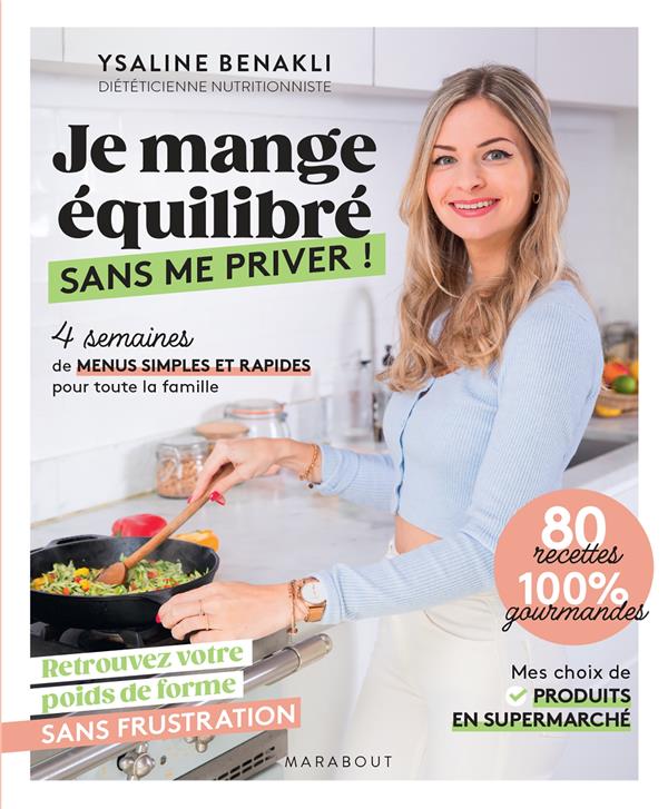 JE MANGE EQUILIBRE SANS ME PRIVER ! - 4 SEMAINES DE MENUS SIMPLES ET RAPIDES POUR TOUTE LA FAMILLE