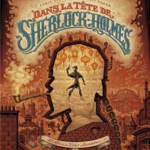 DANS LA TETE DE SHERLOCK HOLMES - TOME 2 - L'AFFAIRE DU TICKET SCANDALEUX