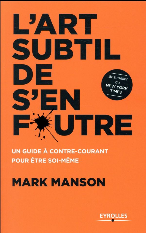 L'ART SUBTIL DE S'EN FOUTRE - UN GUIDE A CONTRE-COURANT POUR ETRE SOI-MEME