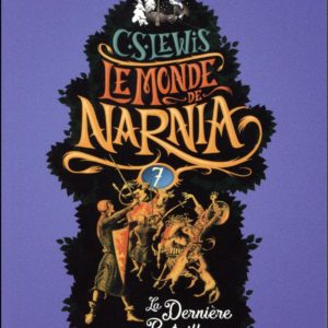LE MONDE DE NARNIA - VII - LA DERNIERE BATAILLE