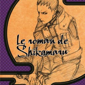 NARUTO ROMAN - T04 - NARUTO ROMAN - LE ROMAN DE SHIKAMARU (NARUTO ROMAN 4)