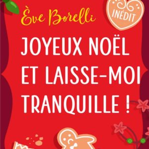 JOYEUX NOEL ET LAISSE-MOI TRANQUILLE ! - UNE COMEDIE ROMANTIQUE DE NOEL INEDITE IDEALE POUR LES FETE