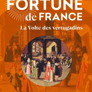 LA VOLTE DES VERTUGADINS (FORTUNE DE FRANCE, TOME 7)