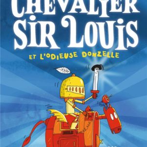 LE CHEVALIER SIR LOUIS, TOME 01 - LE CHEVALIER SIR LOUIS ET L'ODIEUSE DONZELLE