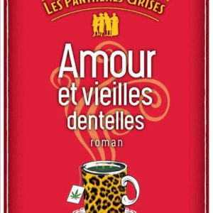 LES PANTHERES GRISES - TOME 1 - AMOUR ET VIEILLES DENTELLES