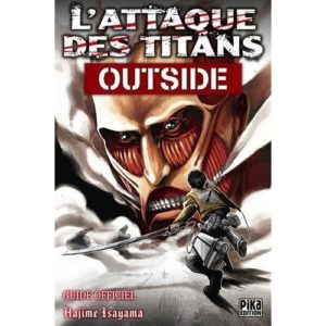 L'ATTAQUE DES TITANS - GUIDE OFFICIEL - T02 - L'ATTAQUE DES TITANS - OUTSIDE - GUIDE OFFICIEL
