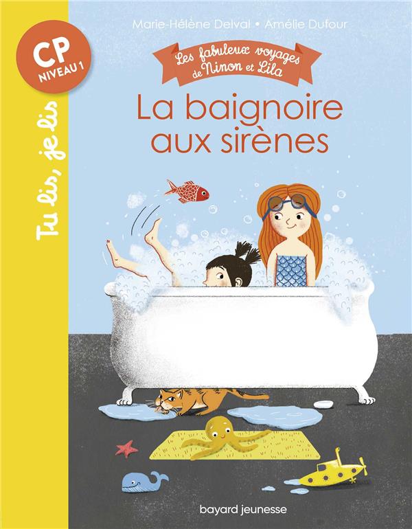 LES FABULEUX VOYAGES DE NINON ET LILA, TOME 01 - LA BAIGNOIRE AUX SIRENES - TU LIS, JE LIS N 17