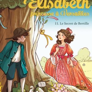 ELISABETH, PRINCESSE A VERSAILLES - ELISABETH T11 LE SECRET DE BERTILLE