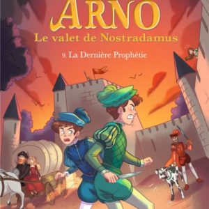 ARNO, LE VALET DE NOSTRADAMUS - ARNO T9 - LA DERNIERE PROPHETIE