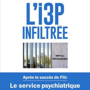 L'I3P INFILTREE - LE SERVICE PSYCHIATRIQUE DE LA POLICE RACONTE DE L'INTERIEUR