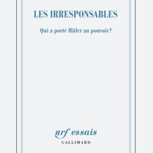LES IRRESPONSABLES - QUI A PORTE HITLER AU POUVOIR ?