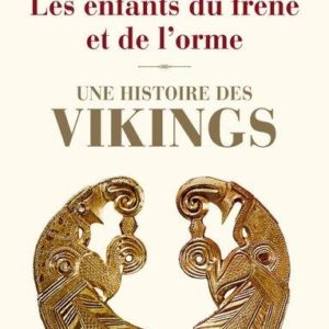 LES ENFANTS DU FRENE ET DE L'ORME. UNE HISTOIRE DES VIKINGS