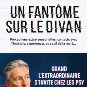 UN FANTOME SUR LE DIVAN - QUAND L'EXTRAORDINAIRE S'INVITE CHEZ LES PSY