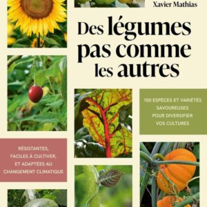 DES LEGUMES PAS COMME LES AUTRES - 100 ESPECES ET VARIETES SAVOUREUSES POUR DIVERSIFIER VOS CULTURES