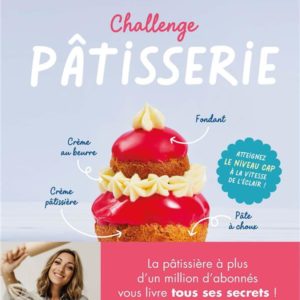 CHALLENGE PATISSERIE - ATTEIGNEZ LE NIVEAU CAP A LA VITESSE DE L'ECLAIR !