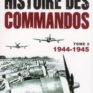 HISTOIRE - T02 - HISTOIRE DES COMMANDOS - 1944-1945