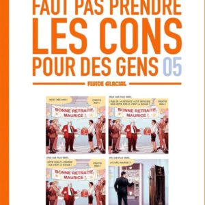 FAUT PAS PRENDRE LES CONS POUR DES GENS - TOME 05