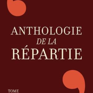 ANTHOLOGIE DE LA REPARTIE - TOME 2