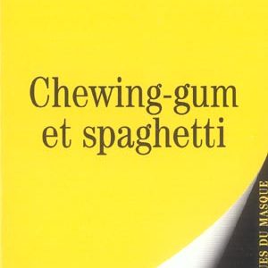 CHEWING-GUM ET SPAGHETTI