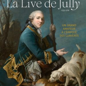 ANGE LAURENT DE LA LIVE DE JULLY, UN GRAND AMATEUR A L'EPOQUE DES LUMIERES - 1725-1779