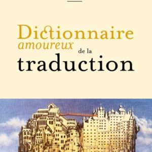 DICTIONNAIRE AMOUREUX DE LA TRADUCTION
