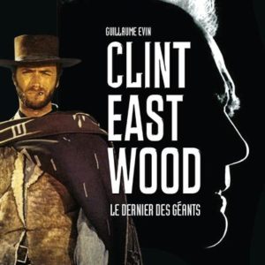 CLINT EASTWOOD, LE DERNIER DES GEANTS