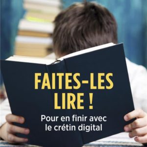 FAITES-LES LIRE ! - POUR EN FINIR AVEC LE CRETIN DIGITAL