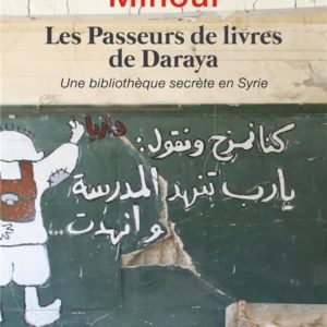 LES PASSEURS DE LIVRES DE DARAYA - UNE BIBLIOTHEQUE SECRETE EN SYRIE