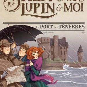 LE PORT DES TENEBRES - TOME 11 - SHERLOCK, LUPIN & MOI - TOME 11