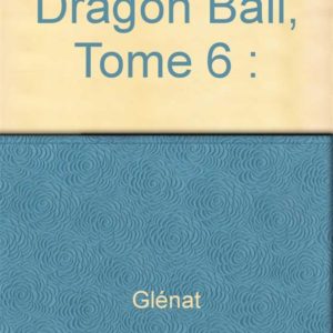 DRAGON BALL - EDITION ORIGINALE - TOME 06 - LA GROSSE ERREUR DE BULMA !!