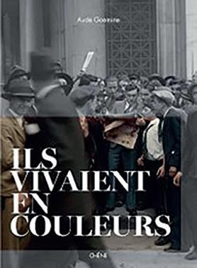 ILS VIVAIENT EN COULEURS - LE LIVRE POUR REMONTER LE TEMPS EN COULEURS