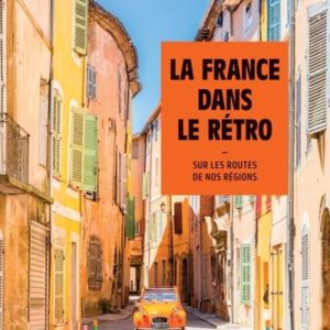 LA FRANCE DANS LE RETRO - SUR LES ROUTES DE NOS REGIONS