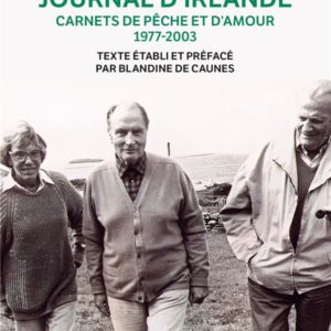 JOURNAL D'IRLANDE - CARNETS DE PECHE ET D'AMOUR, 1977-2003