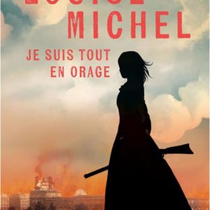 LOUISE MICHEL - JE SUIS TOUT EN ORAGE