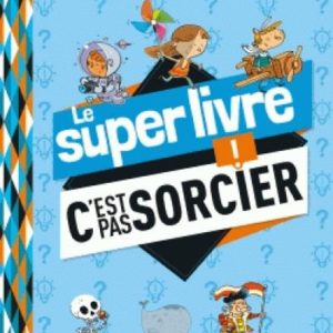 LE SUPER LIVRE C'EST PAS SORCIER