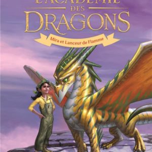 L'ACADEMIE DES DRAGONS - VOL04 - MIRA ET LANCEUR DE FLAMME