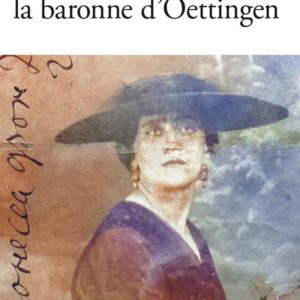 LES VIES REVEES DE LA BARONNE D'OETTINGEN