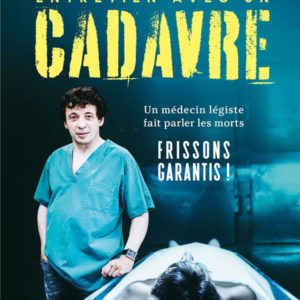 ENTRETIEN AVEC UN CADAVRE - UN MEDECIN LEGISTE FAIT PARLER LES MORTS