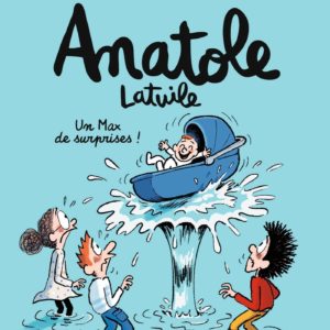ANATOLE LATUILE, TOME 18 - UN MAX DE SURPRISES !