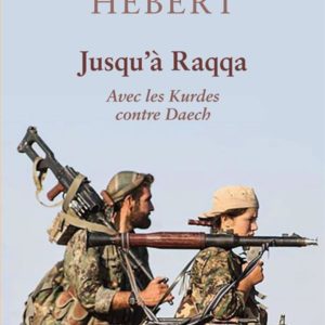 JUSQU'A RAQQA - AVEC LES KURDES CONTRE DAECH