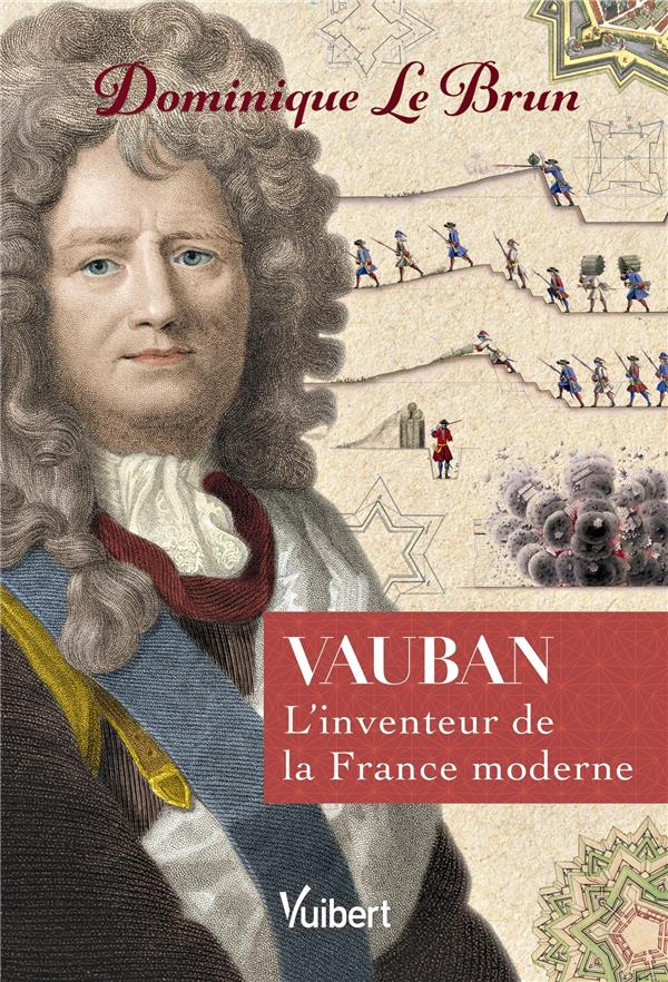 VAUBAN - L'INVENTEUR DE LA FRANCE MODERNE