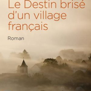 LE DESTIN BRISE D'UN VILLAGE FRANCAIS
