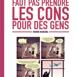 FAUT PAS PRENDRE LES CONS POUR DES GENS - TOME 01