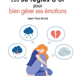 LES 50 REGLES D'OR POUR BIEN GERER SES EMOTIONS