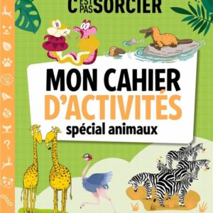 C'EST PAS SORCIER - MON CAHIER D'ACTIVITES SPECIAL ANIMAUX