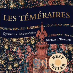 LES TEMERAIRES (COLLECTOR) - QUAND LA BOURGOGNE DEFIAIT L'EUROPE