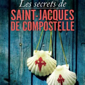 LES SECRETS DE SAINT-JACQUES-DE-COMPOSTELLE