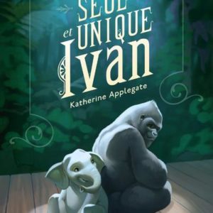 LE SEUL ET UNIQUE IVAN - NOUVELLE EDITION